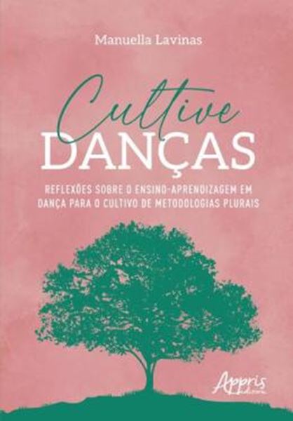 Picture of CULTIVE DANCAS - REFLEXOES SOBRE O ENSINO-APRENDIZAGEM EM DANCA PARA O CULTIVO DE METODOLOGIAS PLURAIS
