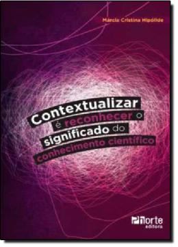 Imagem de CONTEXTUALIZAR E RECONHECER O SIGNIFICADO DO CONHECIMENTO CIENTIFICO