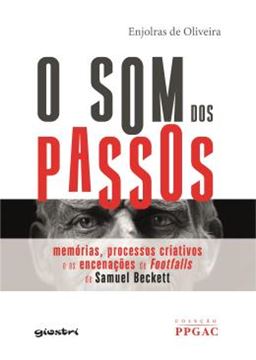 Imagem de O SOM DOS PASSOS - MEMORIAS, PROCESSOS CRIATIVOS E AS ENCENACOES DA FOOTFALLS DE SAMUEL BECKETT