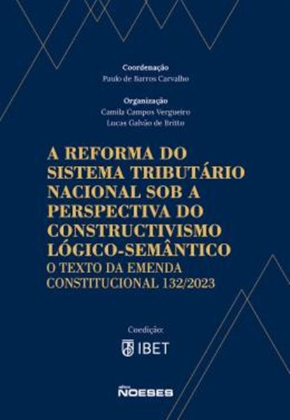Picture of A REFORMA DO SISTEMA TRIBUTARIO NACIONAL SOB A PERSPECTIVA DO CONSTRUCTIVISMO LOGICO-SEMANTICO - O TEXTO DA EMENDA CONSTITUCIONAL 132/2023