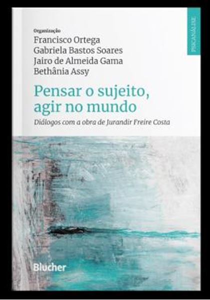 Picture of PENSAR O SUJEITO, AGIR NO MUNDO - DIALOGOS COM A OBRA DE JURANDIR FREIRE COSTA