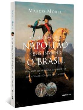 Imagem de O DIA EM QUE NAPOLEAO QUIS INVADIR O BRASIL - OS PLANOS SECRETOS QUE PODERIAM TER MUDADO A HISTORIA DO NOVO MUNDO