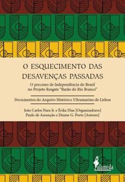 Imagem de O ESQUECIMENTO DAS DESAVENCAS PASSADAS - O PROCESSO DE INDEPENDENCIA DO BRASIL NO PROJETO RESGATE “BARAO DO RIO BRANCO”