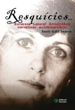 Imagem de RESQUICIOS... ESCLEROSE LATERAL AMIOTROFICA, NARRATIVAS AUTOBIOGRAFICAS