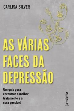Imagem de AS VARIAS FACES DA DEPRESSAO - UM GUIA PARA ENCONTRAR O MELHOR TRATAMENTO E A CURA POSSIVEL