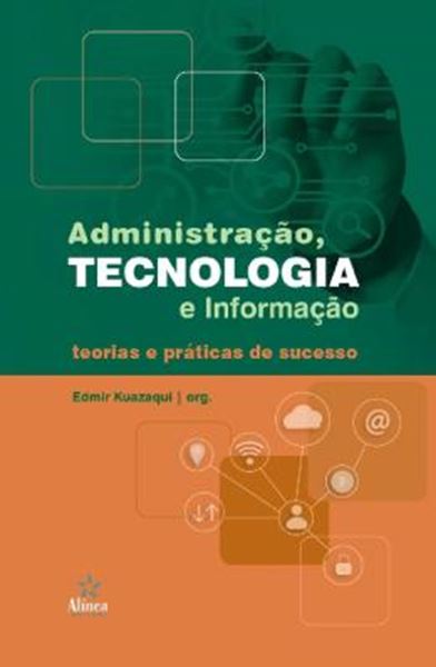 Picture of ADMINISTRACAO, TECNOLOGIA E INFORMACAO - TEORIAS E PRATICAS DE SUCESSO