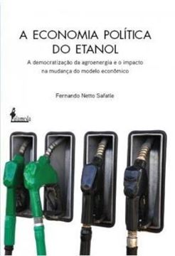Imagem de A ECONOMIA POLITICA DO ETANOL - A DEMOCRATIZACAO DA AGROENERGIA E O IMPACTO NA MUDANCA DO MODELO ECONOMICO