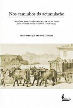 Imagem de NOS CAMINHOS DA ACUMULACAO - NEGOCIOS E PODER NO ABASTECIMENTO DE CARNES VERDES PARA A CIDADE DO RIO DE JANEIRO (1808-1835)