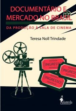Imagem de DOCUMENTARIO E MERCADO NO BRASIL - DA PRODUCAO A SALA DE CINEMA