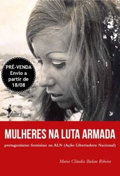 Imagem de MULHERES NA LUTA ARMADA - PROTAGONISMO FEMININO NA ALN (ACAO LIBERTADORA NACIONAL)