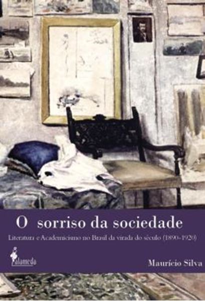 Picture of O SORRISO DA SOCIEDADE - LITERATURA E ACADEMICISMO NO BRASIL DA VIRADA DO SECULO (1890-1920)