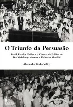 Imagem de O TRIUNFO DA PERSUASAO - BRASIL, ESTADOS UNIDOS E O CINEMA DA POLITICA DE BOA VIZINHANCA DURANTE A II GUERRA MUNDIAL