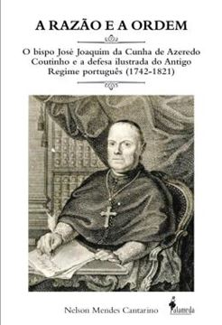 Imagem de RAZAO E A ORDEM, A - O BISPO JOSE JOAQUIM DA CUNHA DE AZEREDO COUTINHO E A DEFESA ILUSTRADA DO ANTIGO REGIME PORTUGUES (1742-1821)