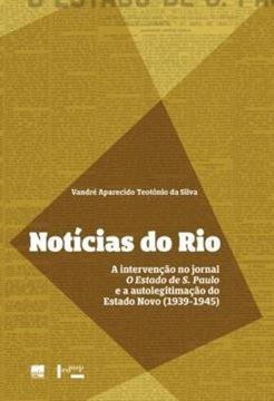 Imagem de NOTICIAS DO RIO - A INTERVENCAO NO JORNAL O ESTADO DE S. PAULO E A AUTOLEGITIMACAO DO ESTADO NOVO (1939-1945)