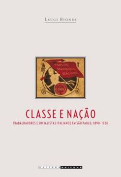 Imagem de CLASSE E NACAO - TRABALHADORES E SOCIALISTAS ITALIANOS EM SAO PAULO, 1890-1920
