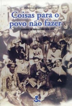 Imagem de COISAS PARA O POVO NAO FAZER - CARNAVAL EM PORTO ALEGRE (1870-1915)