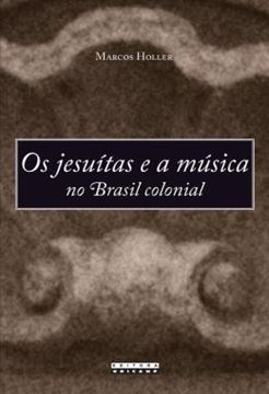 Imagem de OS JESUITAS E A MUSICA NO BRASIL COLONIAL
