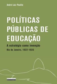 Imagem de POLITICAS PUBLICAS DE EDUCACAO - A ESTRATEGIA COMO INVENCAO - RIO DE JANEIRO, 1922-1935