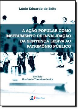 Imagem de ACAO POPULAR COMO INSTRUMENTO DE INVALIDACAO DA SENTENCA LESIVA AO PATRIMONIO PUBLICO, A