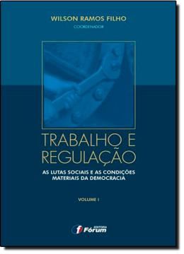 Imagem de TRABALHO E REGULACAO - AS LUTAS SOCIAIS E AS CONDICOES MATERIAIS DA DEMOCRACIA - VOL. 1