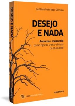 Imagem de DESEJO E NADA - ANOREXIA E MELANCOLIA COMO FIGURAS CRITICO-CLINICAS DA ATUALIDADE