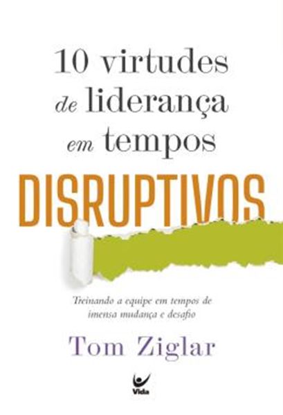 Picture of 10 VIRTUDES DE LIDERANCA EM TEMPOS DISRUPTIVOS - TREINANDO A EQUIPE EM TEMPOS DE IMENSA MUDANCA E DESAFIO