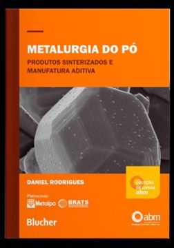 Imagem de METALURGIA DO PO - PRODUTOS SINTERIZADOS E MANUFATURA ADITIVA