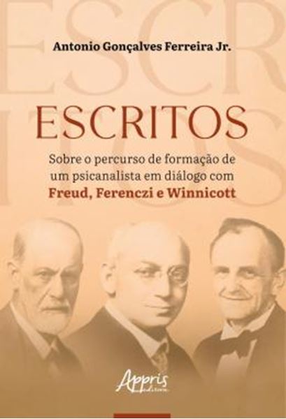Picture of ESCRITOS SOBRE O PERCURSO DE FORMACAO DE UM PSICANALISTA EM DIALOGO COM FREUD, FERENCZI E WINNICOTT