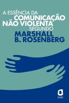 Imagem de A ESSENCIA DA COMUNICACAO NAO VIOLENTA SEGUNDO MARSHALL B. ROSENBERG