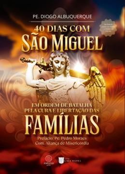 Imagem de 40 DIAS COM SAO MIGUEL - VOLUME 1 - EM ORDEM DE BATALHA PELA CURA E LIBERTACAO DAS FAMILIAS