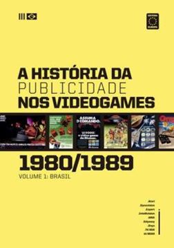 Imagem de A HISTORIA DA PUBLICIDADE NOS VIDEOGAMES: 1980-1989 - VOL. 1 -  BRASIL