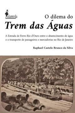 Imagem de O DILEMA DO TREM DAS AGUAS - A ESTRADA DE FERRO RIO D’OURO ENTRE O ABASTECIMENTO DE AGUA E O TRANSPORTE DE PASSAGEIROS E MERCADORIAS NO RIO DE JANEIRO, 1875 -1906