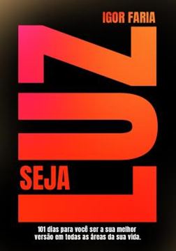 Imagem de SEJA LUZ - COMO SE TORNAR A SUA MELHOR VERSAO EM 101 DIAS
