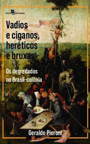 Picture of VADIOS E CIGANOS, HERETICOS E BRUXAS - OS DEGREDADOS NO BRASIL-COLONIA