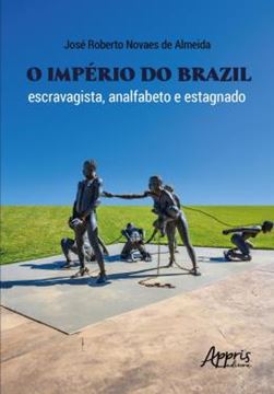 Imagem de O IMPERIO DO BRAZIL - ESCRAVAGISTA, ANALFABETO E ESTAGNADO