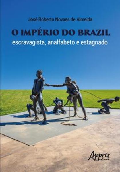 Picture of O IMPERIO DO BRAZIL - ESCRAVAGISTA, ANALFABETO E ESTAGNADO
