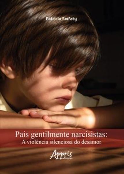 Picture of PAIS GENTILMENTE NARCISISTAS - A VIOLENCIA SILENCIOSA DO DESAMOR