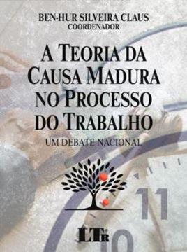 Imagem de TEORIA DA CAUSA MADURA NO PROCESSO DO TRABALHO, A