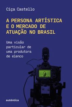 Imagem de A PERSONA ARTISTICA E O MERCADO DE ATUACAO NO BRASIL - UMA VISAO PARTICULAR DE UMA PRODUTORA DE ELENCO