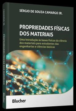 Imagem de PROPRIEDADES FISICAS DOS MATERIAIS - UMA INTRODUCAO AS BASES FISICAS DA CIENCIA DOS MATERIAIS PARA ESTUDANTES DAS ENGENHARIAS E CIENCIAS BASICAS