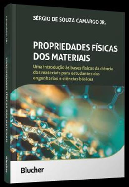 Picture of PROPRIEDADES FISICAS DOS MATERIAIS - UMA INTRODUCAO AS BASES FISICAS DA CIENCIA DOS MATERIAIS PARA ESTUDANTES DAS ENGENHARIAS E CIENCIAS BASICAS