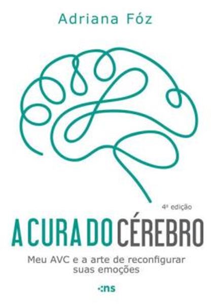 Picture of A CURA DO CEREBRO - MEU AVC E A ARTE DE RECONFIGURAR SUAS EMOCOES - 4ªED