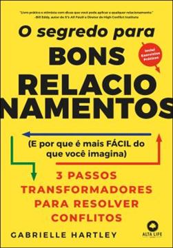 Imagem de O SEGREDO PARA BONS RELACIONAMENTOS - (E PORQUE E MAIS FACIL DO QUE VOCE IMAGINA): 3 PASSOS TRANSFORMADORES PARA RESOLVER CONFLITOS