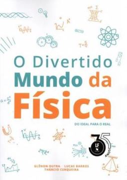 Imagem de O DIVERTIDO MUNDO DA FISICA DO IDEAL PARA O REAL