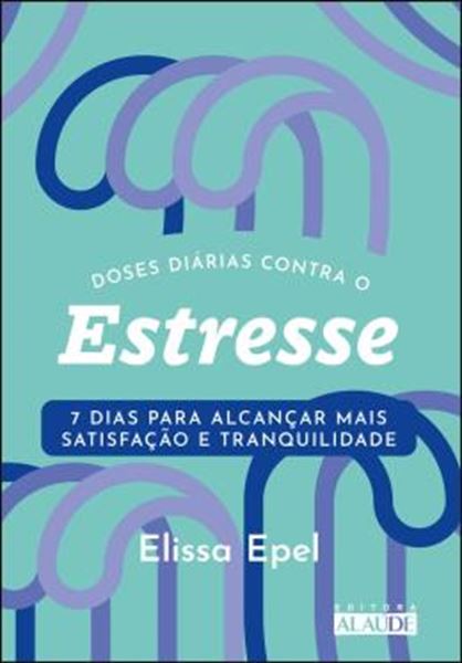 Picture of DOSES DIARIAS CONTRA O ESTRESSE - 7 DIAS PARA ALCANCAR MAIS SATISFACAO E TRANQUILIDADE