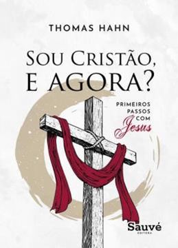 Imagem de SOU CRISTAO, E AGORA? PRIMEIROS PASSOS COM JESUS