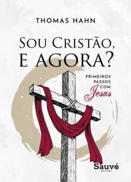 Picture of SOU CRISTAO, E AGORA? PRIMEIROS PASSOS COM JESUS