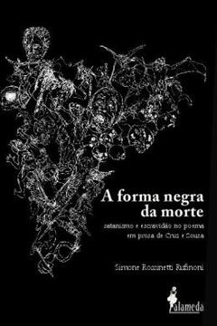 Imagem de A FORMA NEGRA DA MORTE - SATANISMO E ESCRAVIDAO NO POEMA EM PROSA DE CRUZ E SOUSA