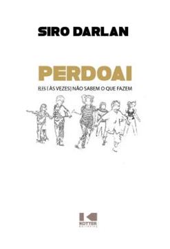 Imagem de PERDOAI - ELES [AS VEZES] NAO SABEM O QUE FAZEM, DE SIRO DARLAN