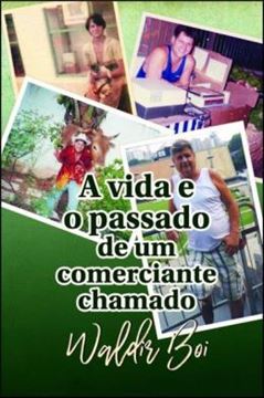 Imagem de A VIDA E O PASSADO DE UM COMERCIANTE CHAMADO WALDIR BOI - 2ª ED